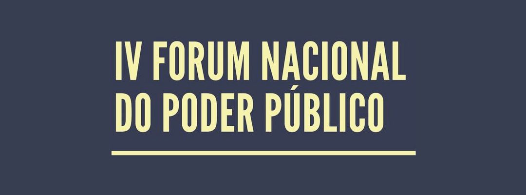 07 DE DEZEMBRO: IV Fórum Nacional do Poder Público